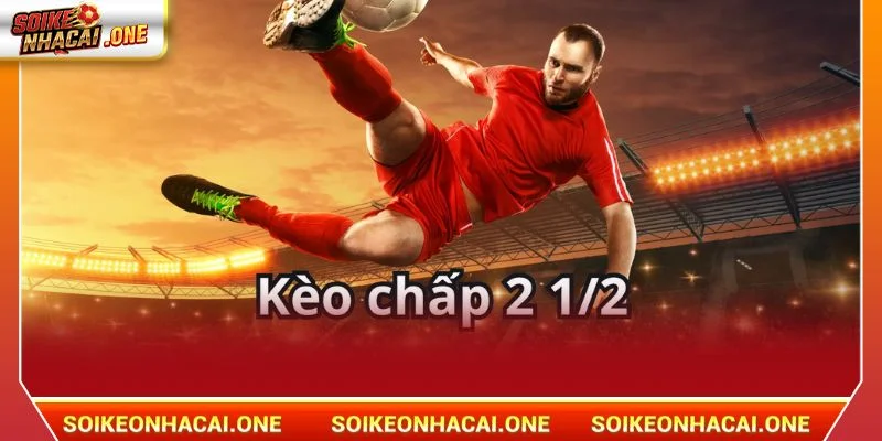 Kèo chấp 2/2.5 là kèo chơi phổ biến tại sàn cược Soi Kèo Nhà Cái.